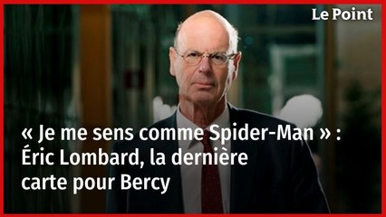 « Je me sens comme Spider-Man » : Éric Lombard, la dernière carte pour Bercy