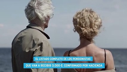El listado completo de los pensionistas que van a recibir 3.000 € confirmado por Hacienda
