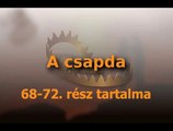A csapda 68-72 rész tartalma