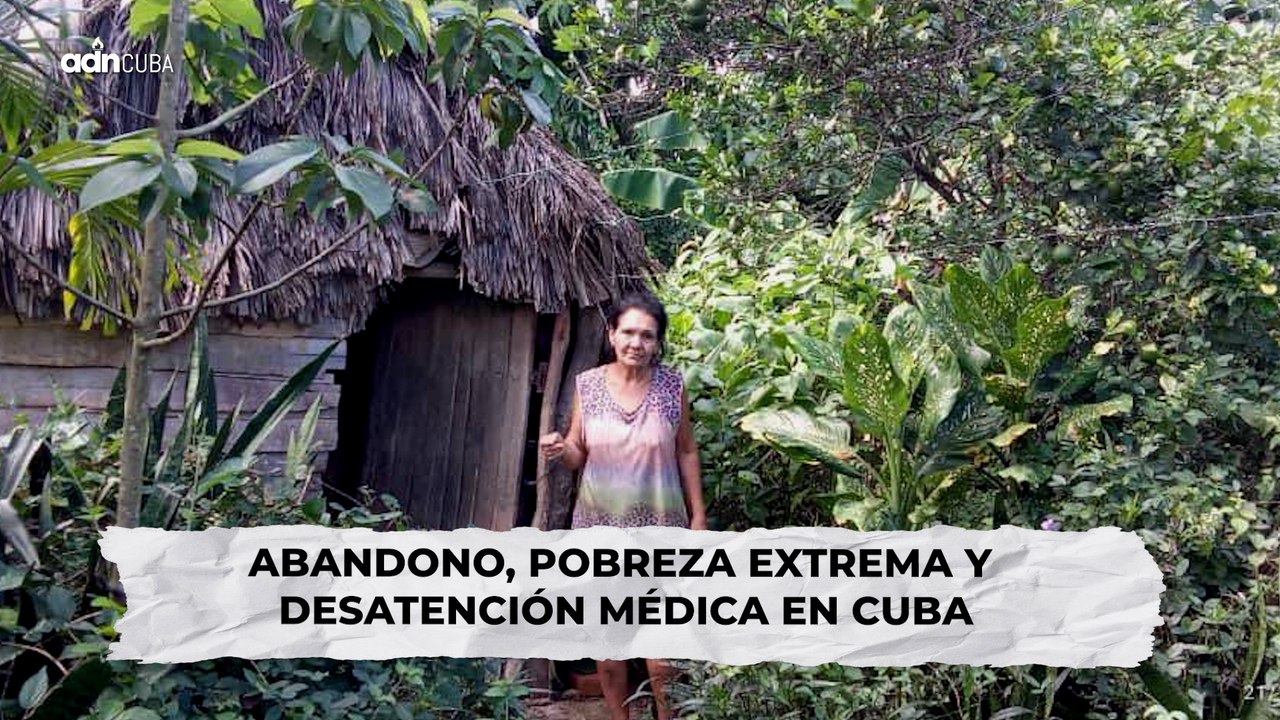 Abandono, pobreza extrema y desatención médica en Cuba