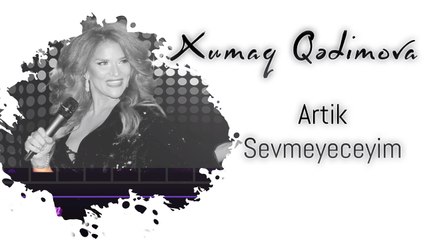 Xumar Qədimova — Artık Sevmeyeceğim