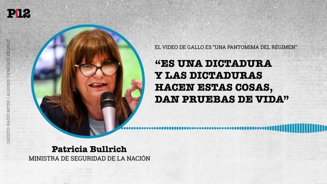 Es una pantomima : Bullrich señaló que la prueba de vida de Gallo es algo que hacen las dictaduras