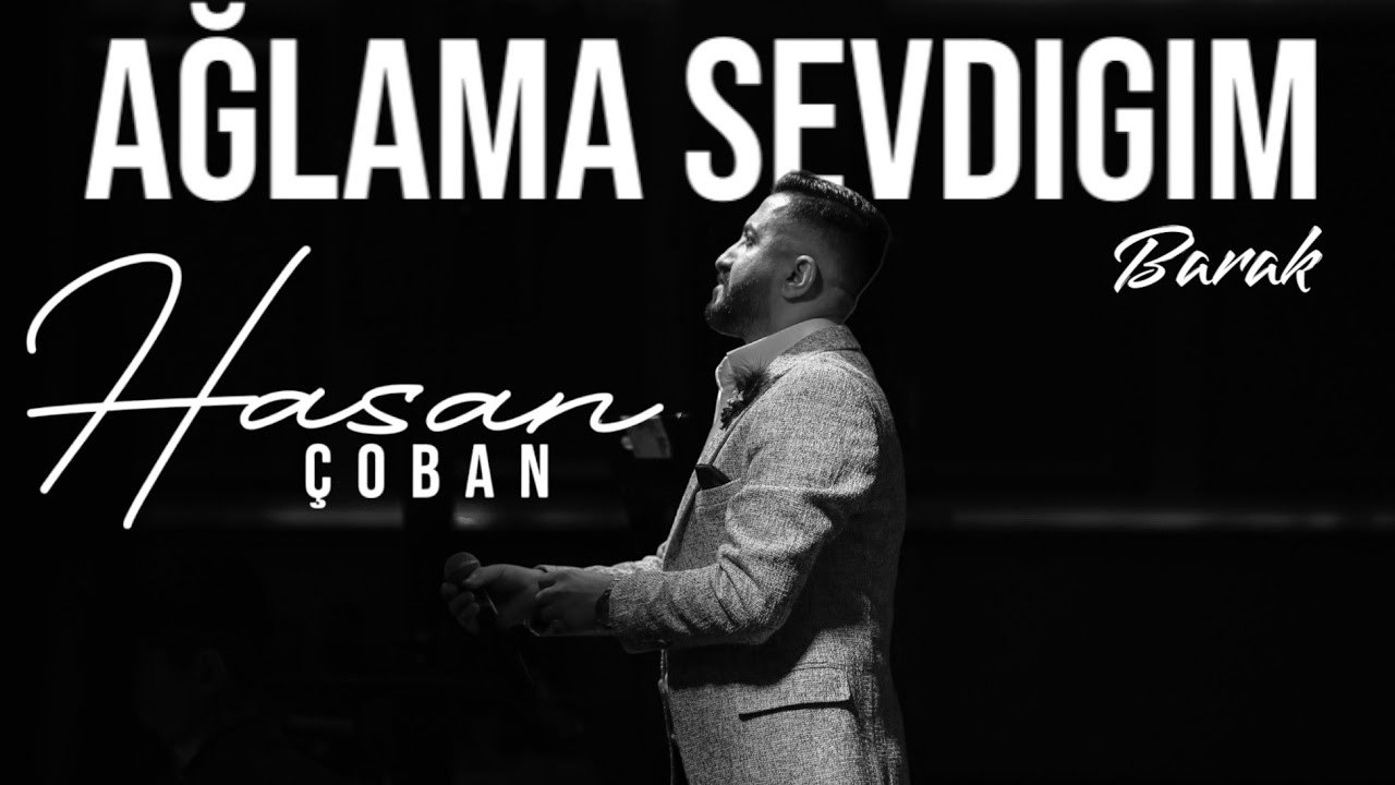 Hasan Çoban - Aglama Sevdiğim (Barak)