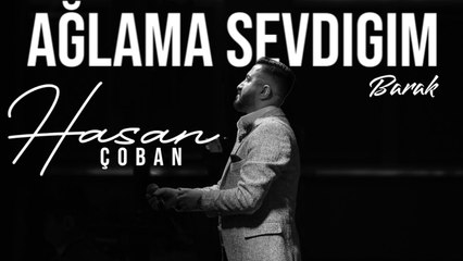 Hasan Çoban - Aglama Sevdiğim (Barak)