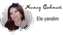 Xumar Qədimova — Elə Yandım
