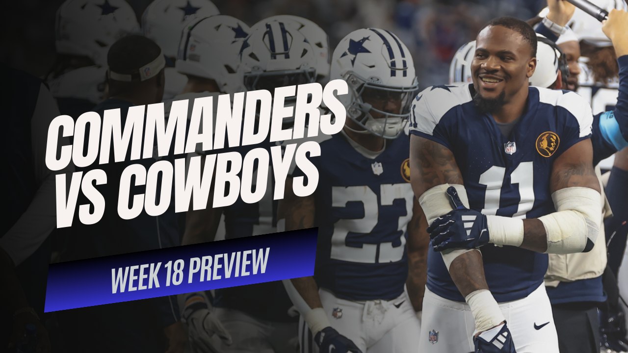 NFL Week 18 PREVIEW: Dallas Cowboys vs Washington Commanders, Who Will Dominate?