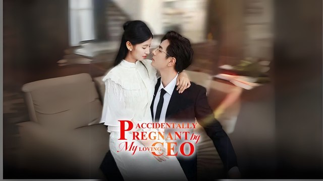 Accidentally Pregnant by My Loving CEO (Chinese Drama English Subtitles )