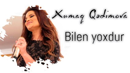 Xumar Qədimova — Bilən Yoxdur