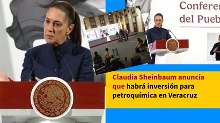 Claudia Sheinbaum: Veracruz, clave en inversión de Pemex por 4 mmdp en petroquímica