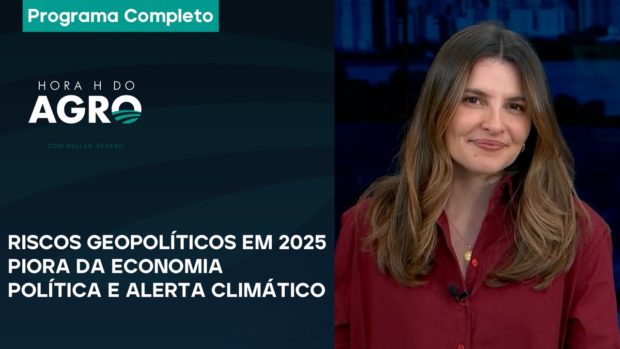 Riscos geopolíticos em 2025, piora da economia, política e alerta climático- Hora H do Agro 04/01/25