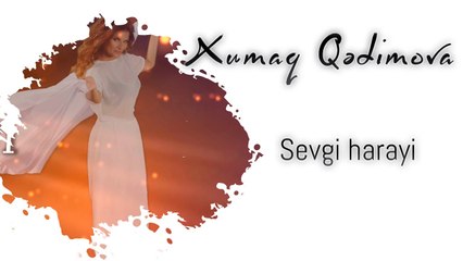 Xumar Qədimova — Sevgi Harayı