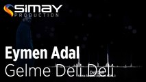 Eymen ADAL - Gelme Deli Deli (Official Audio)