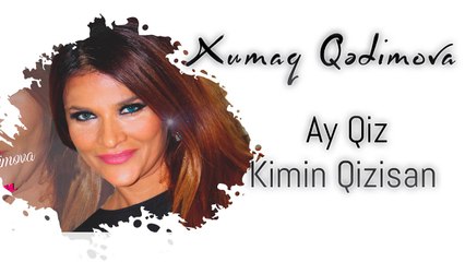 Xumar Qədimova — Ay Qız, Kimin Qızısan?