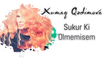Xumar Qədimova — Şükür Ki, Ölməmişəm