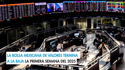 La Bolsa Mexicana de Valores termina a la baja la primera semana del 2025
