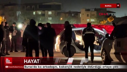 Bursa'da kız arkadaşını, kıskançlık nedeniyle öldürdüğü ortaya çıktı