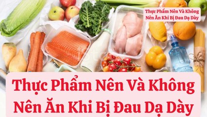 Thực phẩm nên và không nên khi bị đau dạ dày