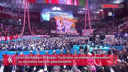 Cumhurbaşkanı Erdoğan: Teröristler ya silahları gömecekler ya da silahla beraber gömülecekler