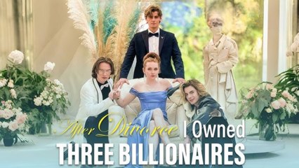 After Divorce, I Owned Three Billionaires - EngSub