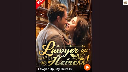 Lawyer Up, My Heiress Short Drama