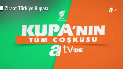 Ziraat Türkiye Kupası heyecanı atv'de!