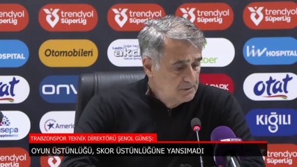 Trabzonspor'da Şenol Güneş: Oyun üstünlüğü, skor üstünlüğüne yansımadı