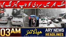 ARY News 3 AM News Headline | 5th Jan 2025 | Mulk Bhar Mein Sardi Ko Top Gear Lag Gaya