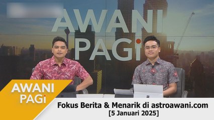 AWANI Pagi: Berita tumpuan & menarik di astroawani.com [5 Januari 2025]