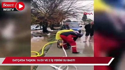 Datça'da taşkı: 16 ev ve 2 iş yerini su bastı