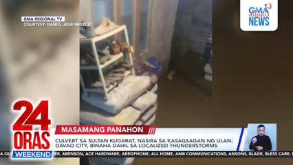Culvert sa Sultan Kudarat, nasira sa kasagsagan ng ulan; Davao City, binaha dahil sa localized thunderstorms | 24 Oras Weekend