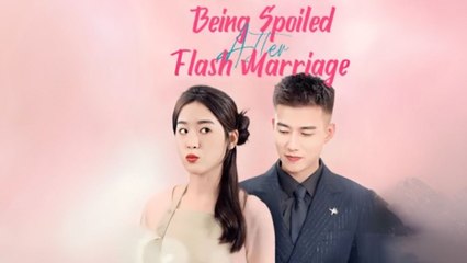 Being Spoiled After Flash Marriage (Chinese Drama English Subtitles ) SnackShort