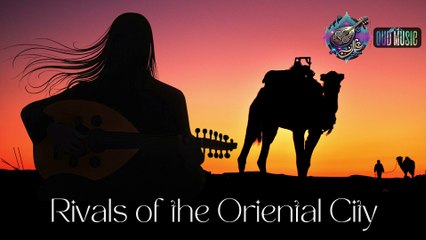 Rivals of the Oriental City | Oriental Oud Music