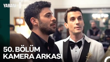 Yabani 50. Bölüm Kamera Arkası 📸✨
