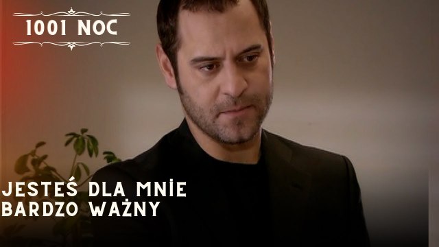 Jesteś dla mnie bardzo ważny| 1001 Noc - Odcinek 35
