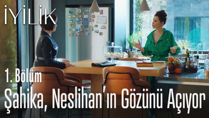 Şahika, Neslihan'ın gözünü açıyor - İyilik 1. Bölüm