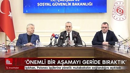 Vedat Işıkhan, Polonez işçilerine yönelik mutabakatın sağlandığını açıkladı