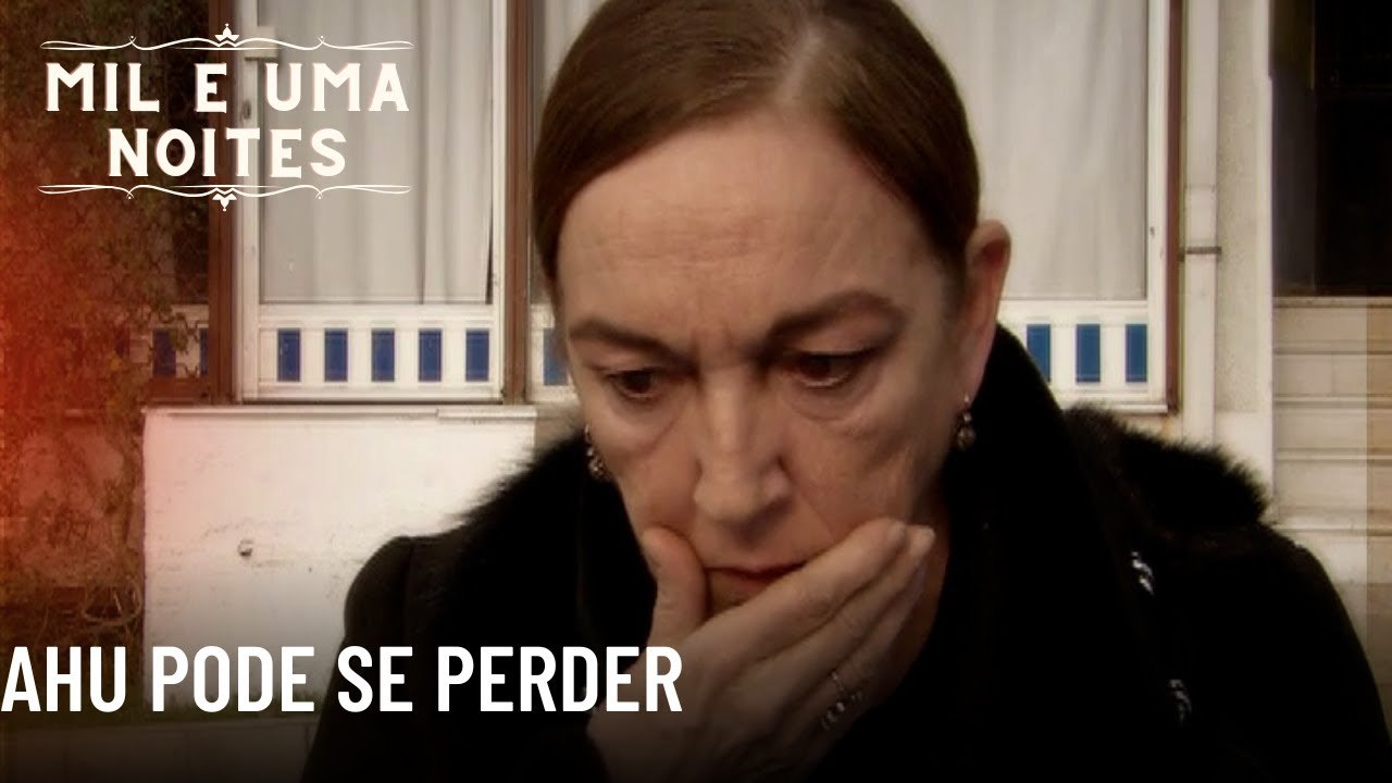 Ahu pode se perder| Mil e Uma Noites - Episódio 64