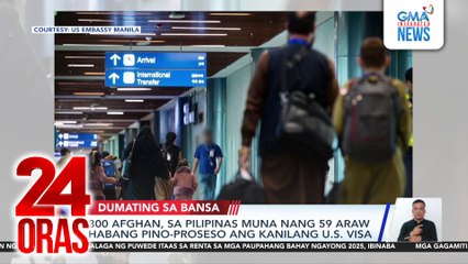 300 Afghan, sa Pilipinas muna nang 59 araw habang pino-proseso ang kanilang U.S. Visa | 24 Oras