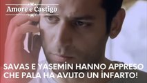 Savas e Yasemin hanno appreso che Pala ha avuto un infarto! | Amore e Castigo - Episodio 22