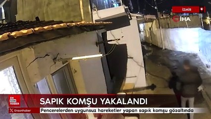 İzmir'de evlerin penceresinden uygunsuz hareketler yapan sapık komşu gözaltında