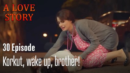 Korkut, wake up, brother!-A Love Story Episode 30