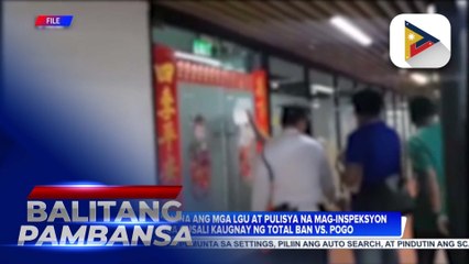 DILG, inatasan na ang mga LGU at pulisya na mag-inspeksyon sa mga gusali kaugnay ng total ban vs. POGO