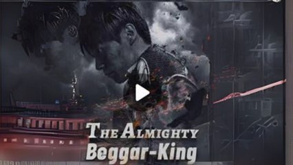 The almighty beggar king   (Chinese Drama English Subtitles )