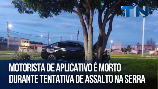 Motorista de aplicativo é morto durante tentativa de assalto na Serra