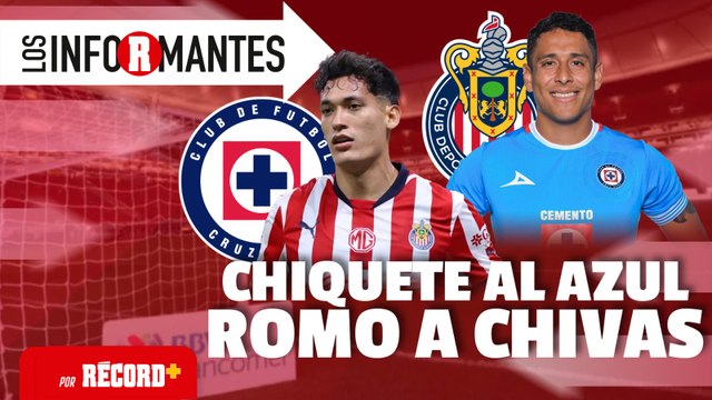 CRUZ AZUL y CHIVAS acuerdan INTERCAMBIO entre CHIQUETE y LUIS ROMO | EN VIVO | LOS INFORMANTES