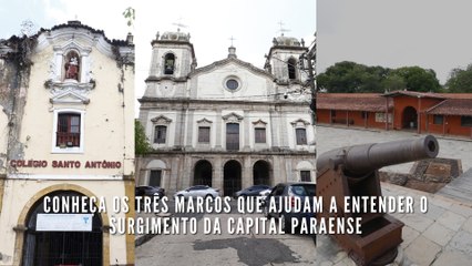 Conheça os três marcos que ajudam a entender o surgimento da capital paraense