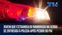 Jovem que estrangulou namorada na Serra se entregou à polícia após pedido do pai