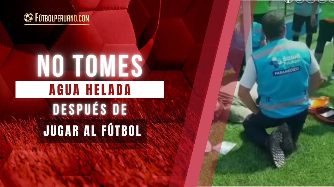¿Por qué NO debes tomar agua helada después de jugar al fútbol?