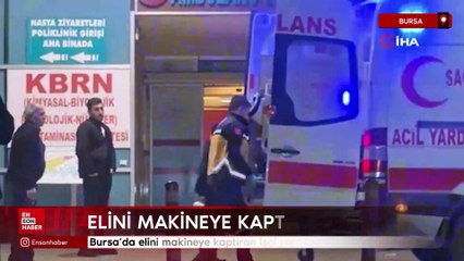 Bursa'da elini makineye kaptıran işçi yaralandı