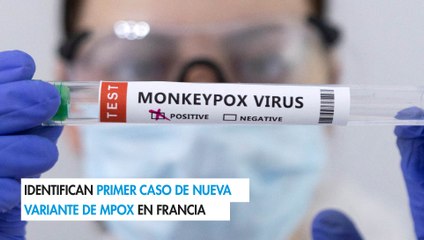 Identifican primer caso de nueva variante de Mpox en Francia